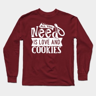 All you need is love and cookies Long Sleeve T-Shirt